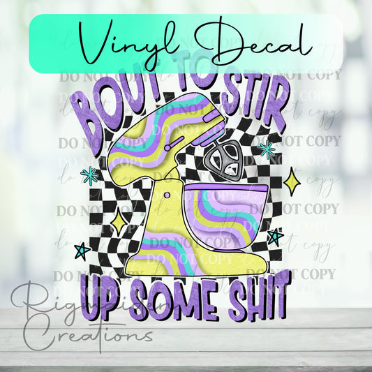 Bout To Stir Up Some Shit Vinyl Decal