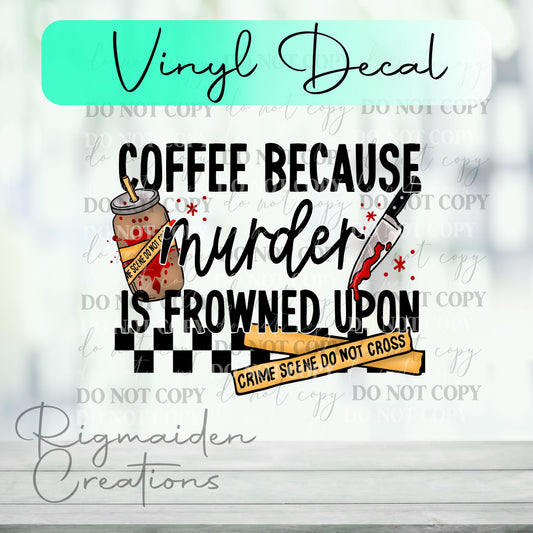 Coffee Because Murder Is Frowned Upon Vinyl Decal