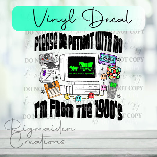 Be Patient I'm From The 1900's Vinyl Decal